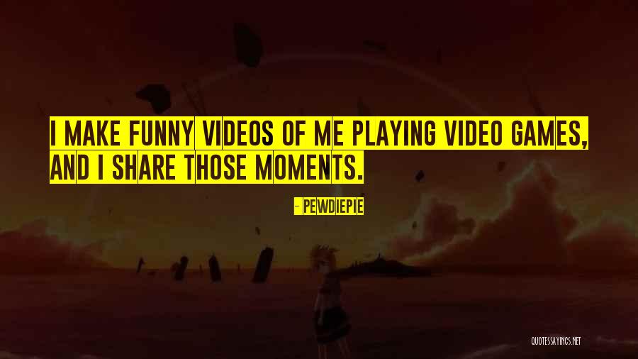 Video Games Funny Quotes By PewDiePie