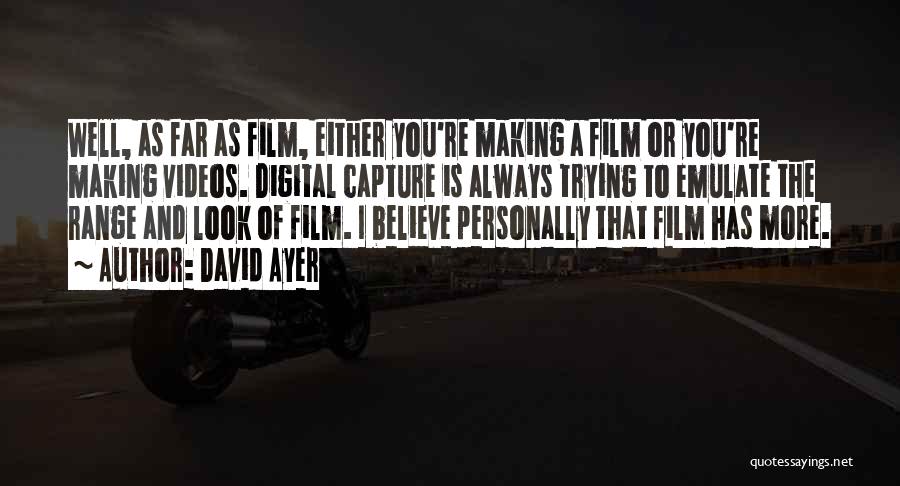 Video Making Quotes By David Ayer