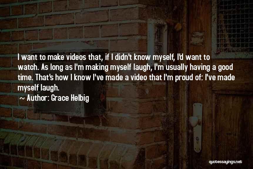 Video Making Quotes By Grace Helbig