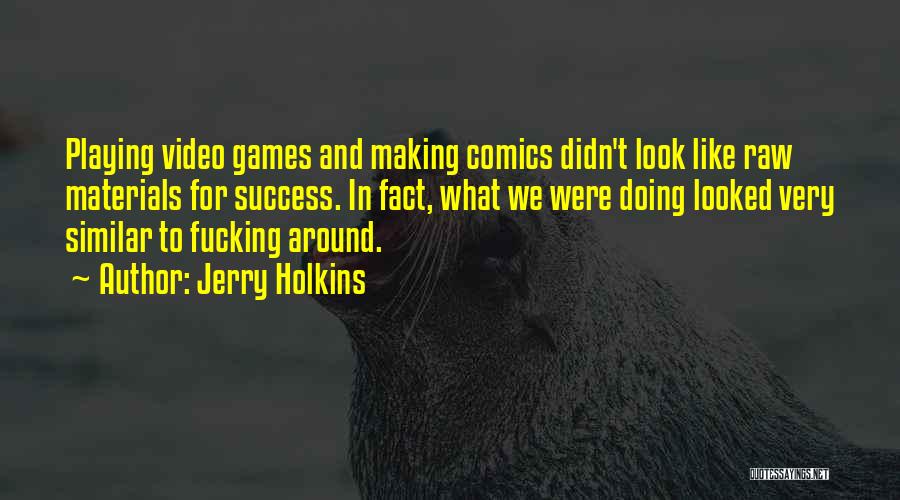 Video Making Quotes By Jerry Holkins