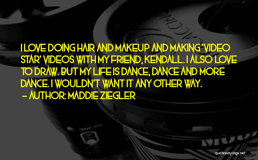 Video Making Quotes By Maddie Ziegler