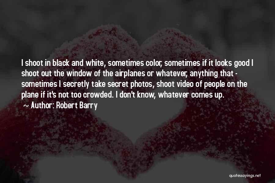 Video Shoot Quotes By Robert Barry