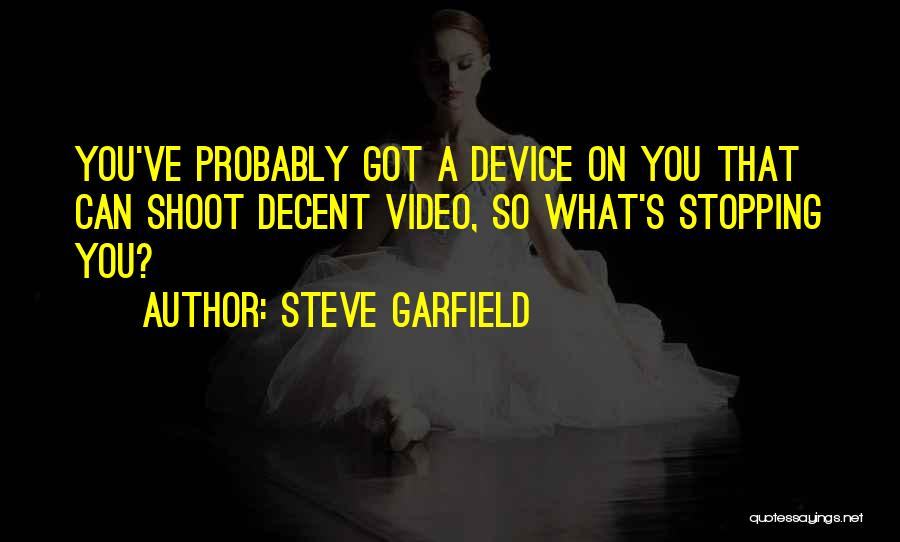 Video Shoot Quotes By Steve Garfield