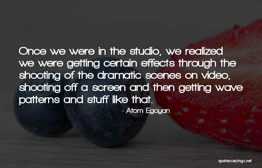 Video Shooting Quotes By Atom Egoyan Video Shooting Quotes By Atom Egoyan