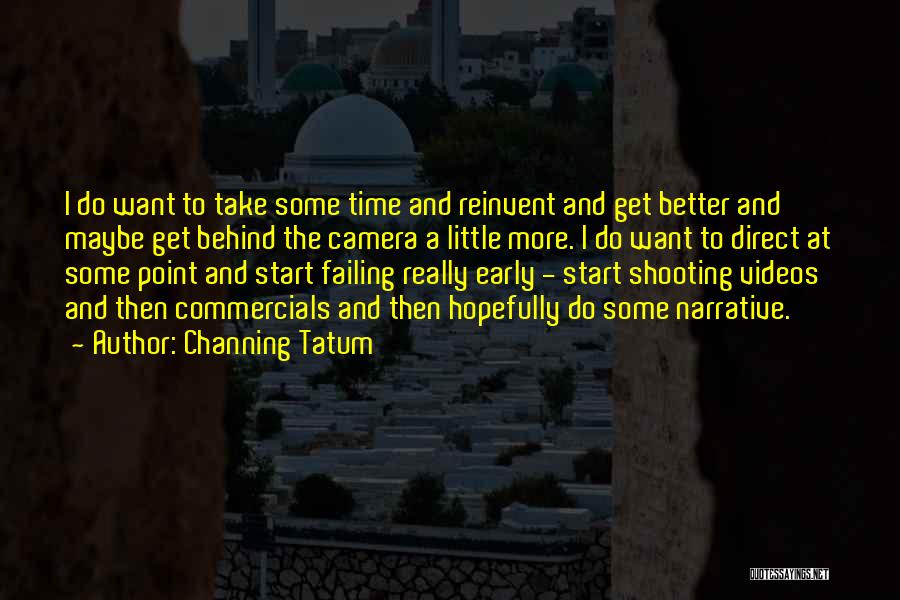 Video Shooting Quotes By Channing Tatum