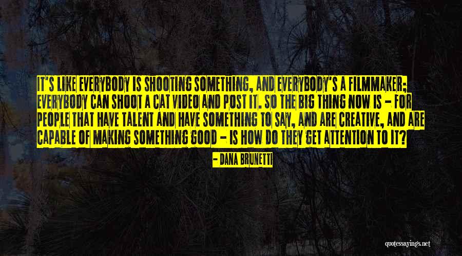 Video Shooting Quotes By Dana Brunetti Video Shooting Quotes By Dana Brunetti