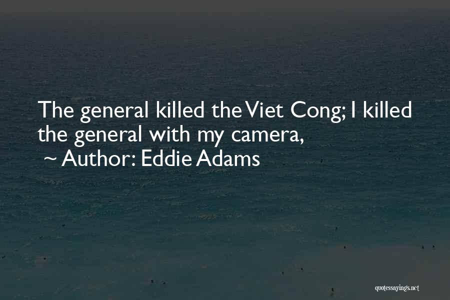 Viet Cong Quotes By Eddie Adams