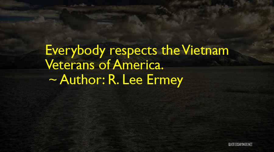 Vietnam Veterans Quotes By R. Lee Ermey