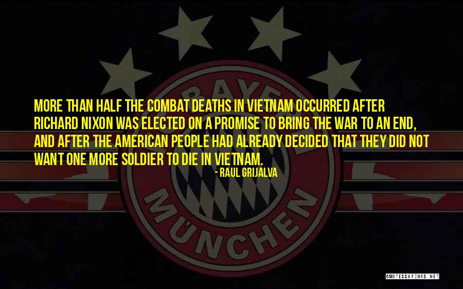 Vietnam War Deaths Quotes By Raul Grijalva Vietnam War Deaths Quotes By Raul Grijalva