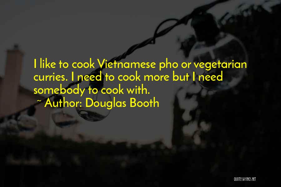 Vietnamese Quotes By Douglas Booth