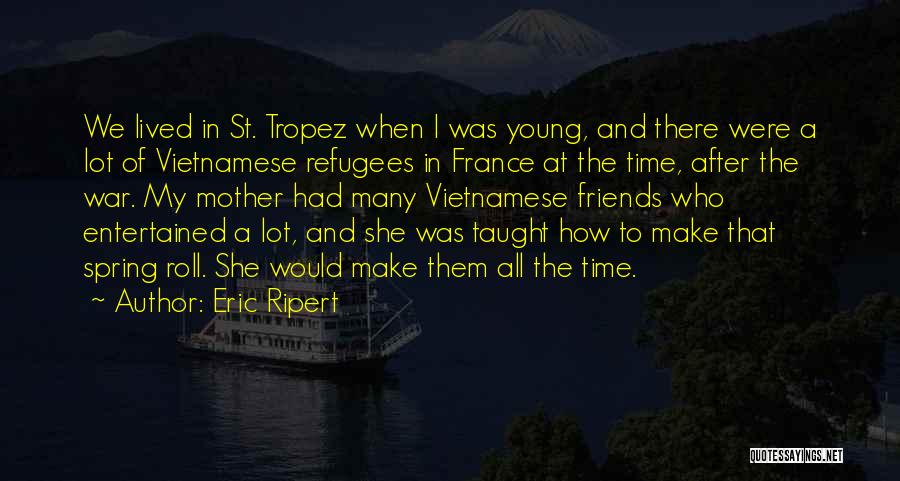 Vietnamese Refugees Quotes By Eric Ripert