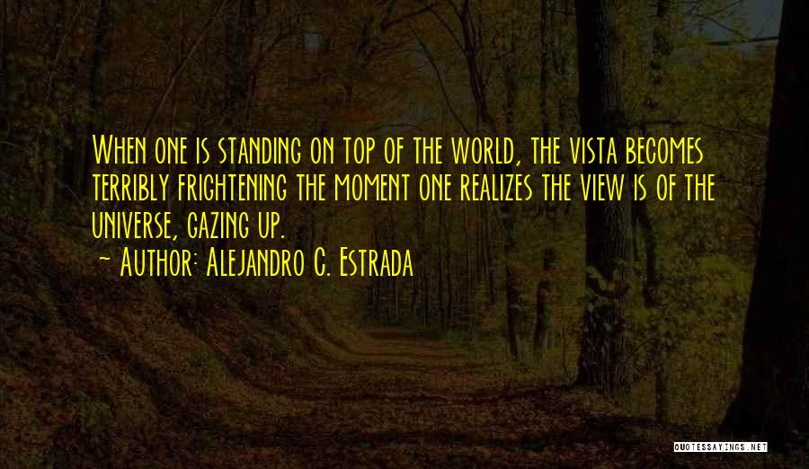 View On Top Quotes By Alejandro C. Estrada