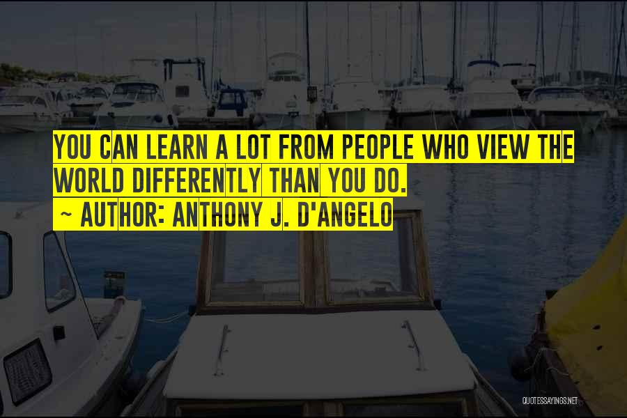 View The World Differently Quotes By Anthony J. D'Angelo