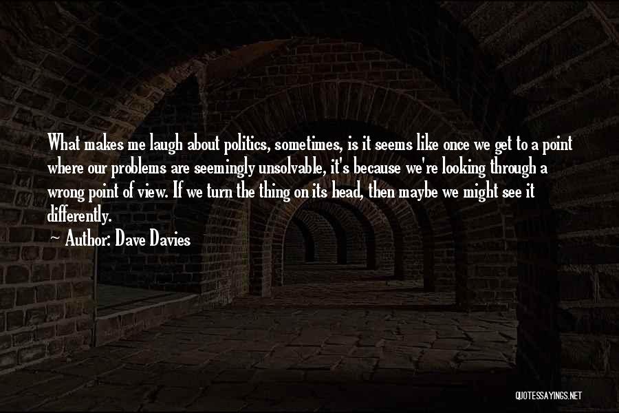 View Things Differently Quotes By Dave Davies