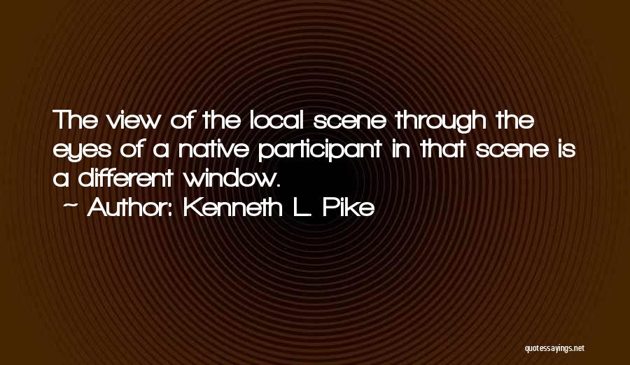 View Through Window Quotes By Kenneth L. Pike