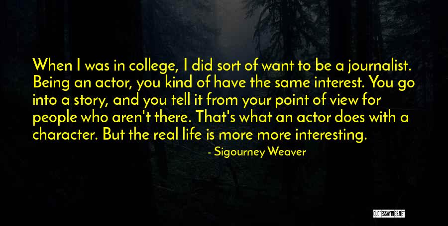 View With Interest Quotes By Sigourney Weaver View With Interest Quotes By Sigourney Weaver