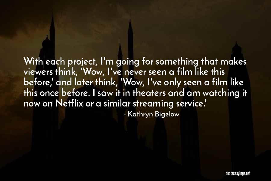 Viewers Like You Quotes By Kathryn Bigelow Viewers Like You Quotes By Kathryn Bigelow