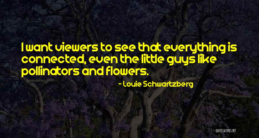 Viewers Like You Quotes By Louie Schwartzberg Viewers Like You Quotes By Louie Schwartzberg
