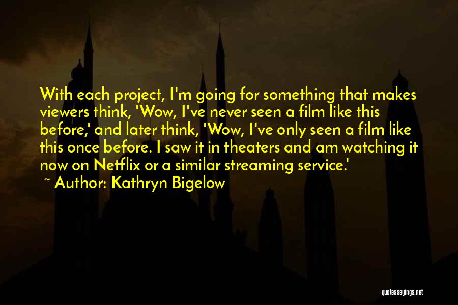 Viewers Quotes By Kathryn Bigelow