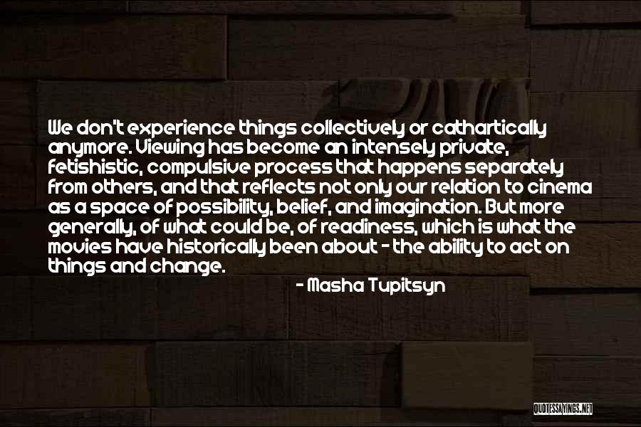Viewing Others Quotes By Masha Tupitsyn Viewing Others Quotes By Masha Tupitsyn