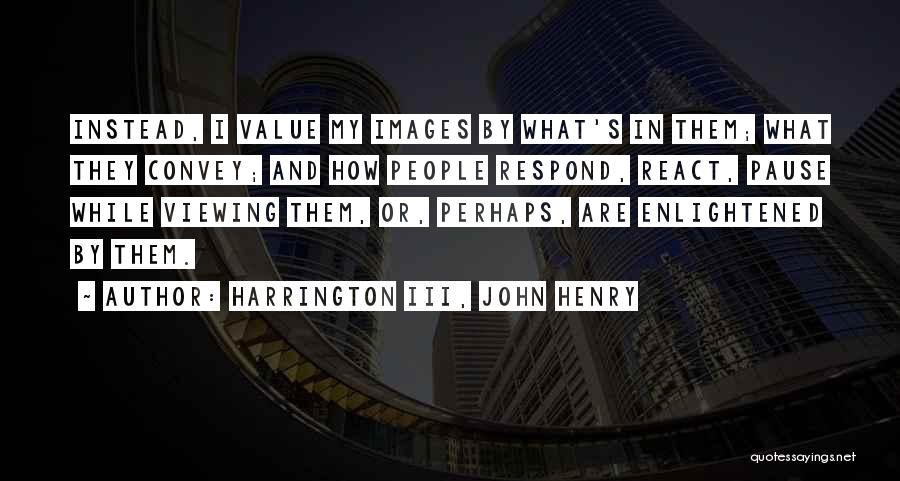 Viewing Quotes By Harrington III, John Henry