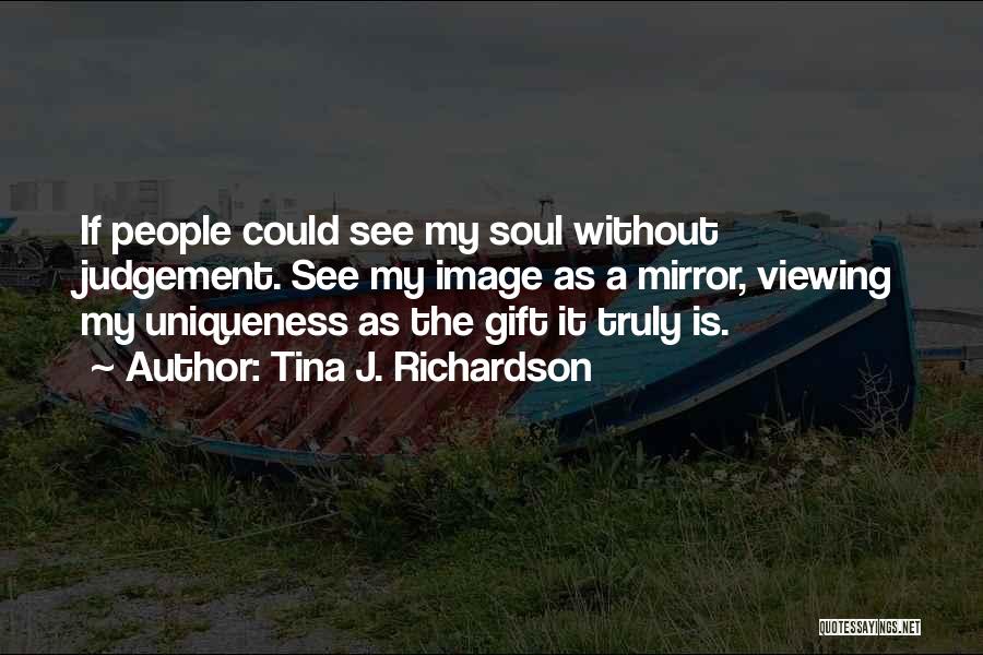 Viewing Yourself Quotes By Tina J. Richardson