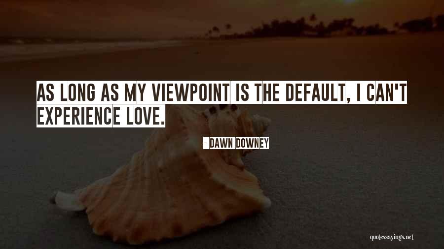 Viewpoint Of Love Quotes By Dawn Downey Viewpoint Of Love Quotes By Dawn Downey