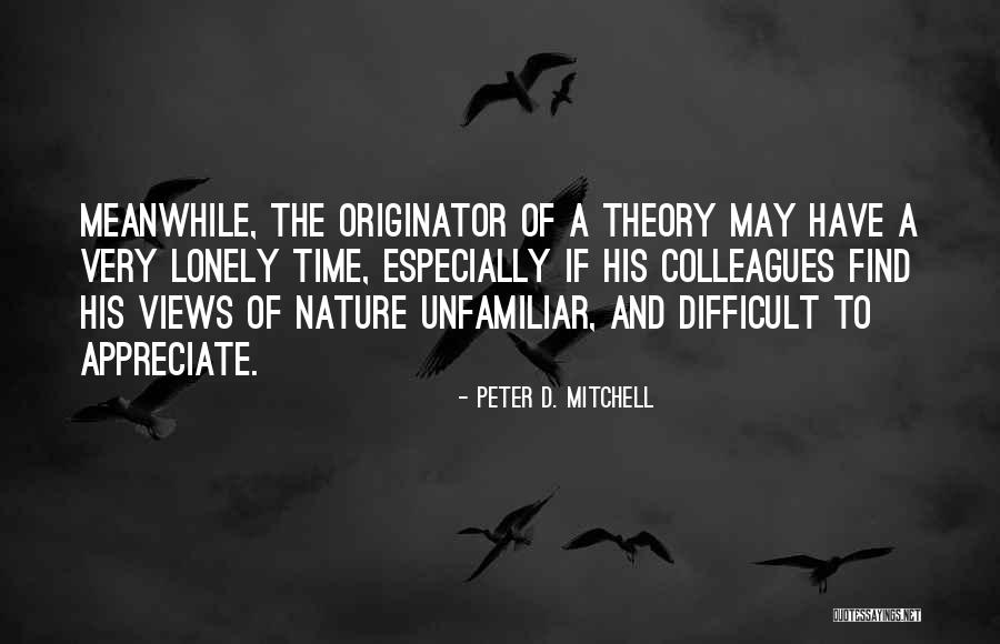 Views Nature Quotes By Peter D. Mitchell Views Nature Quotes By Peter D. Mitchell