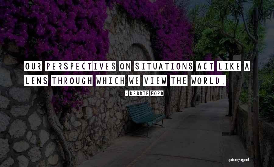 Views On The World Quotes By Debbie Ford