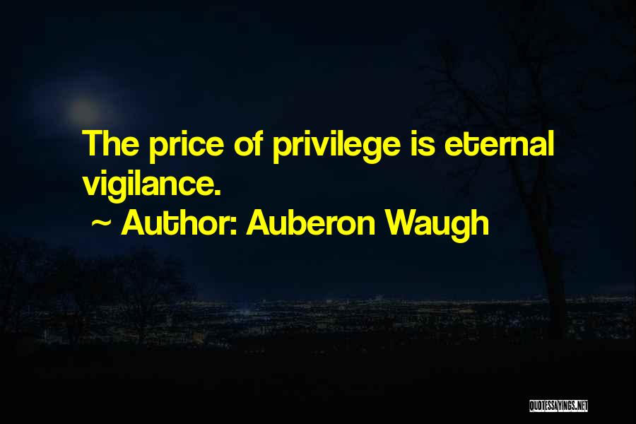 Vigilance Quotes By Auberon Waugh