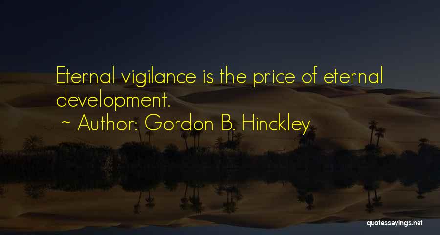 Vigilance Quotes By Gordon B. Hinckley