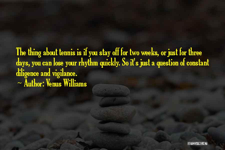 Vigilance Quotes By Venus Williams