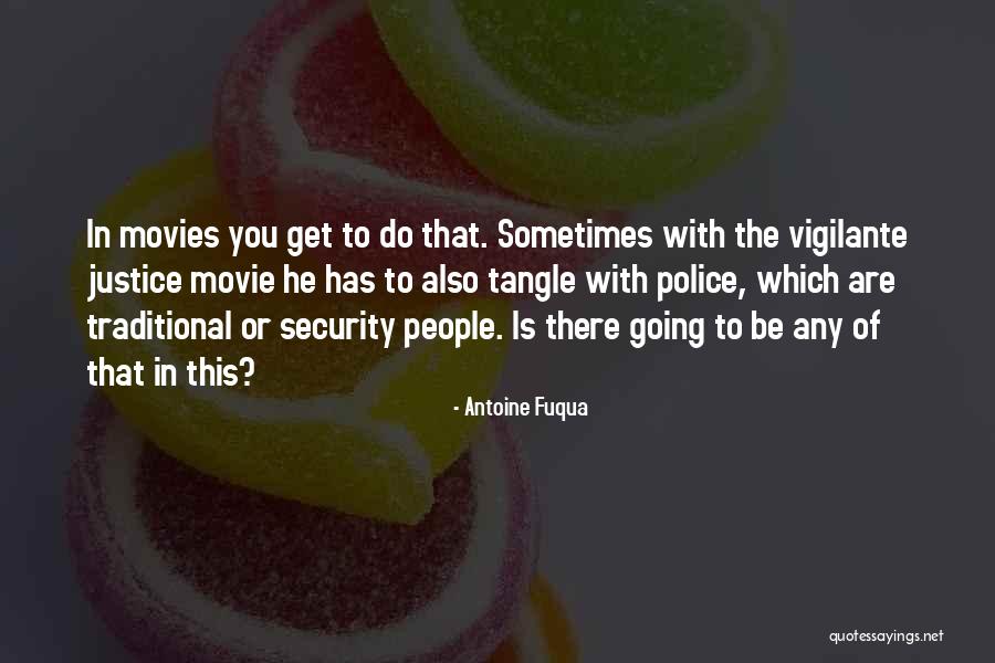 Vigilante Best Quotes By Antoine Fuqua Vigilante Best Quotes By Antoine Fuqua