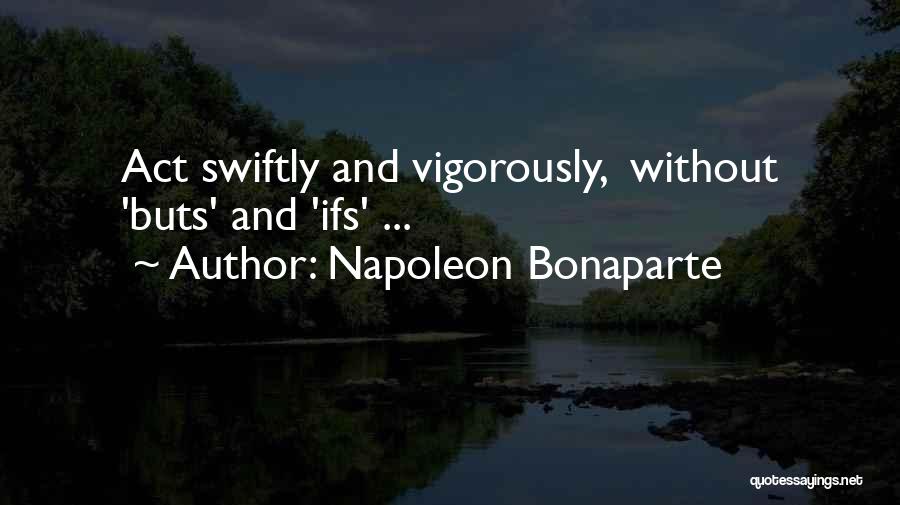 Vigorously Quotes By Napoleon Bonaparte