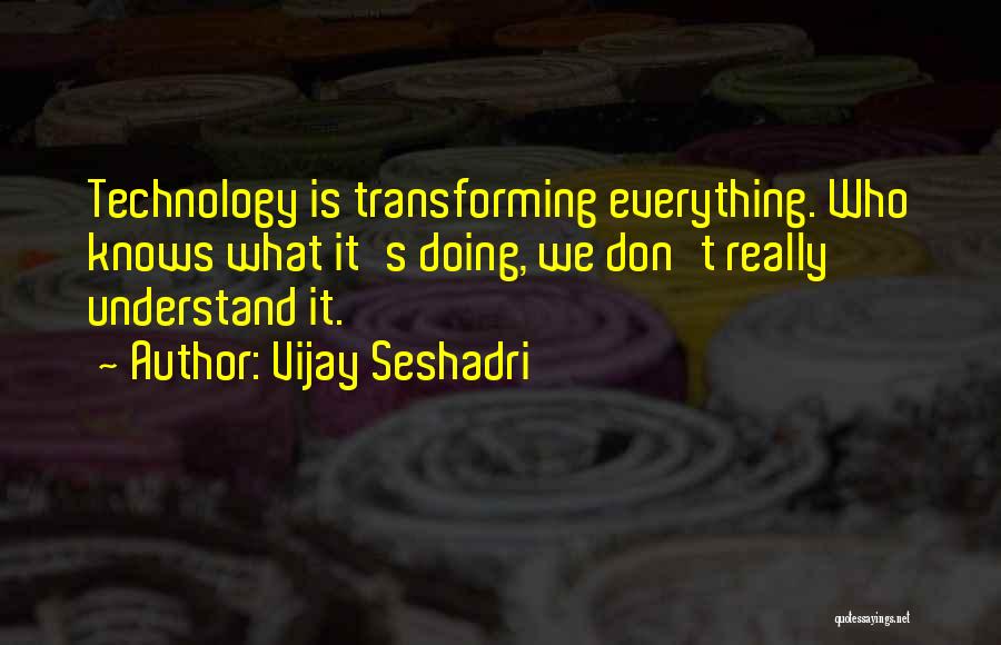 Vijay Seshadri Quotes 1098814