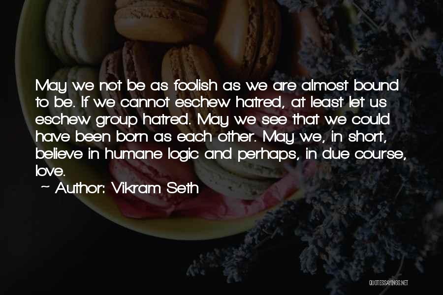 Vikram Love Quotes By Vikram Seth