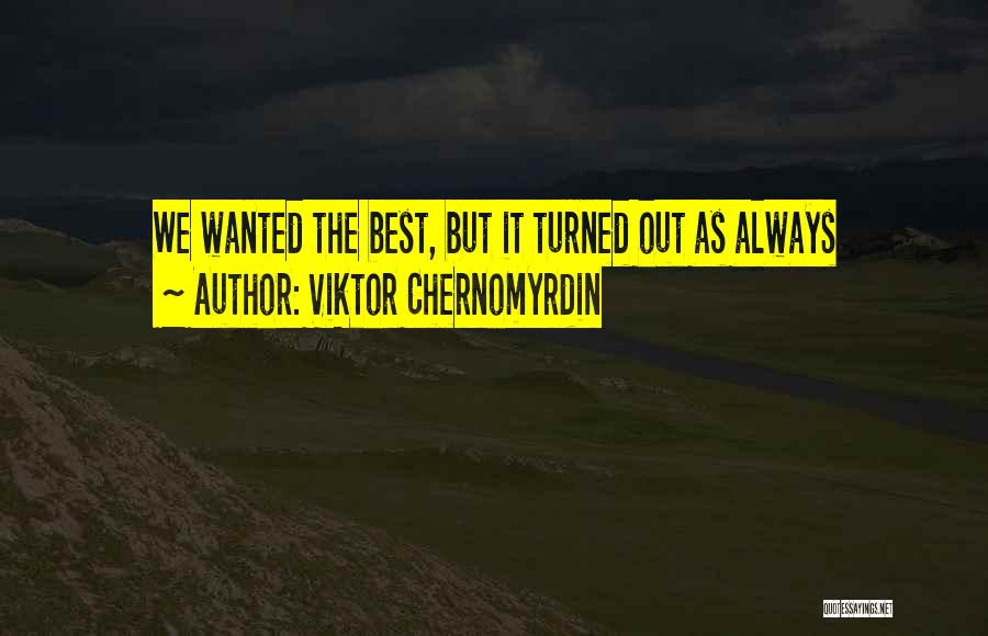 Viktor Chernomyrdin Quotes 235685