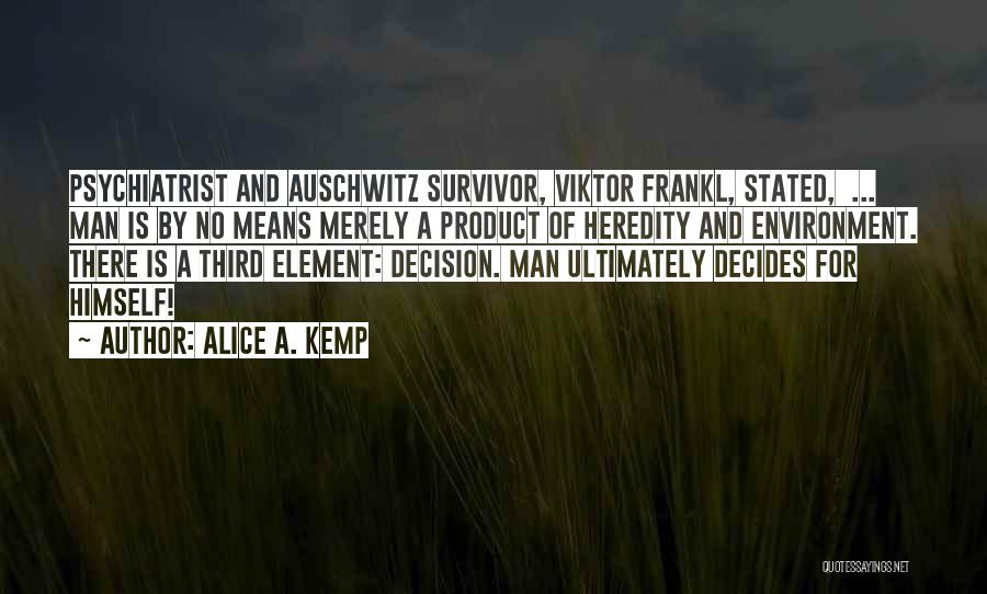 Viktor Frankl Psychiatrist Quotes By Alice A. Kemp