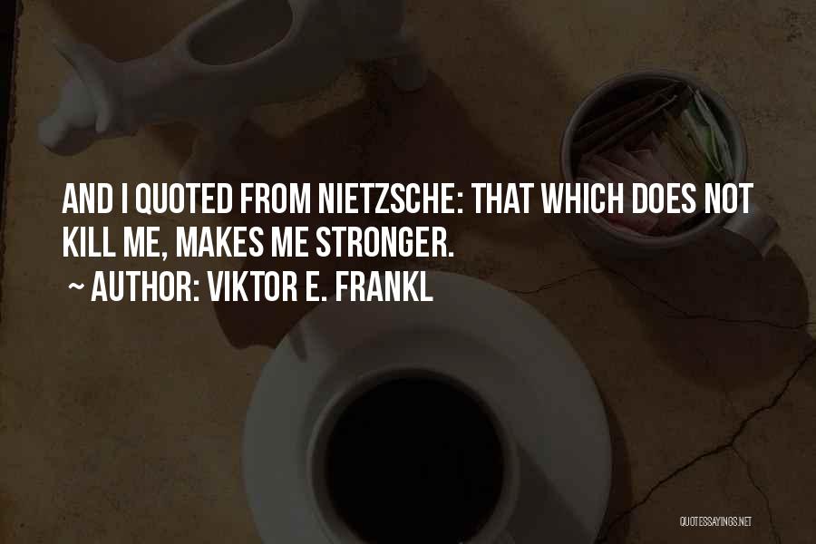 Viktor Frankl Quotes By Viktor E. Frankl