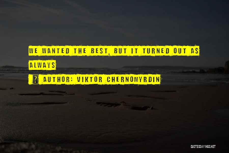 Viktor Quotes By Viktor Chernomyrdin