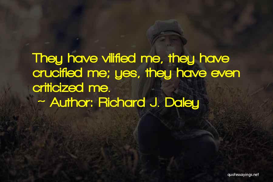 Vilified Quotes By Richard J. Daley