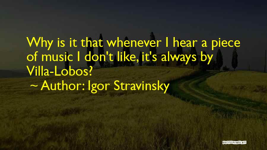 Villa Lobos Quotes By Igor Stravinsky