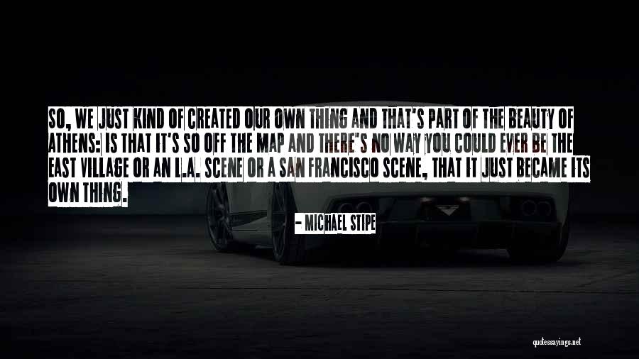 Village Beauty Quotes By Michael Stipe Village Beauty Quotes By Michael Stipe