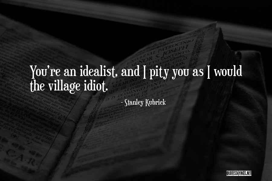 Village Idiot Quotes By Stanley Kubrick Village Idiot Quotes By Stanley Kubrick