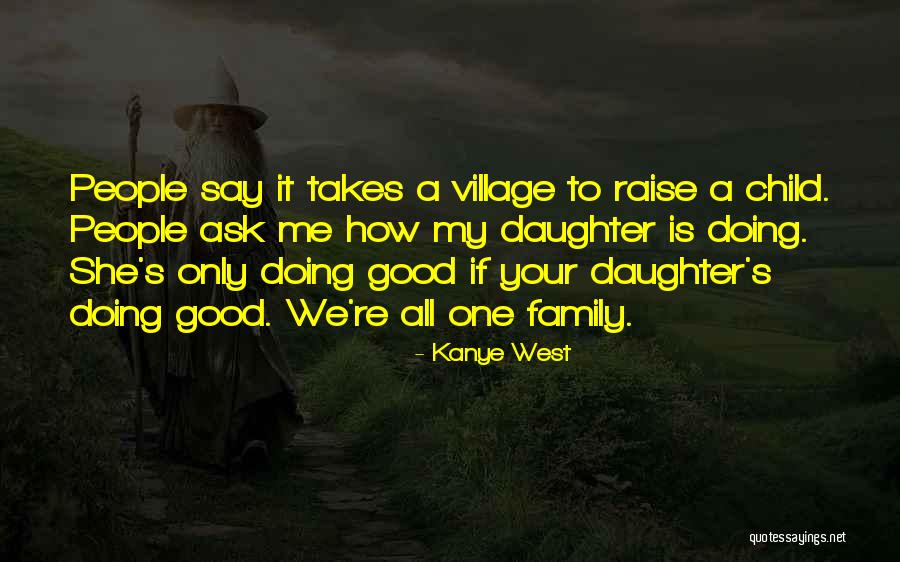 Village To Raise A Child Quotes By Kanye West