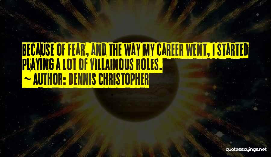 Villainous Quotes By Dennis Christopher