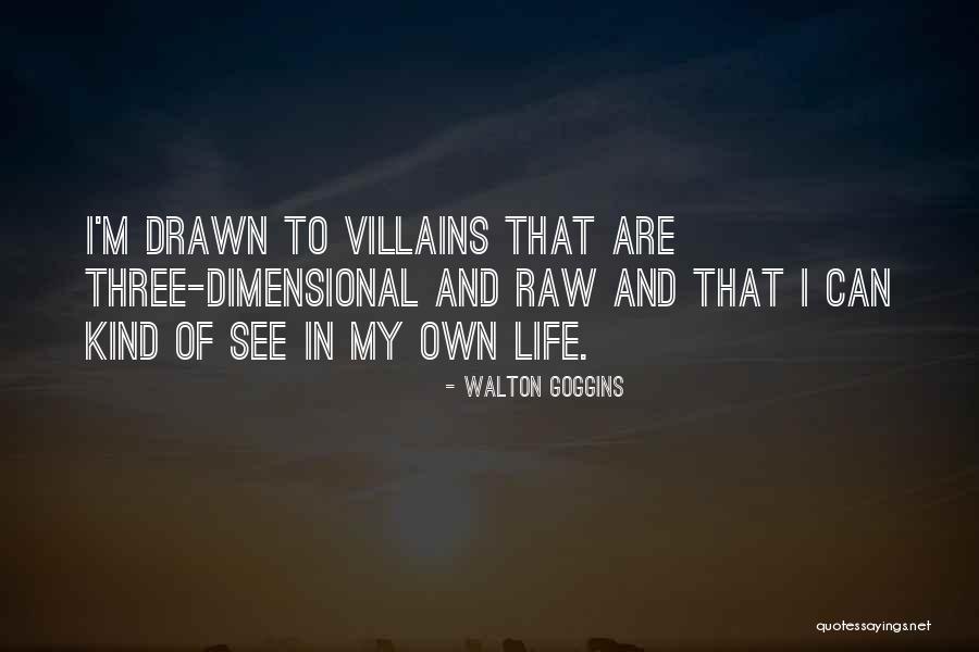 Villains In Life Quotes By Walton Goggins Villains In Life Quotes By Walton Goggins