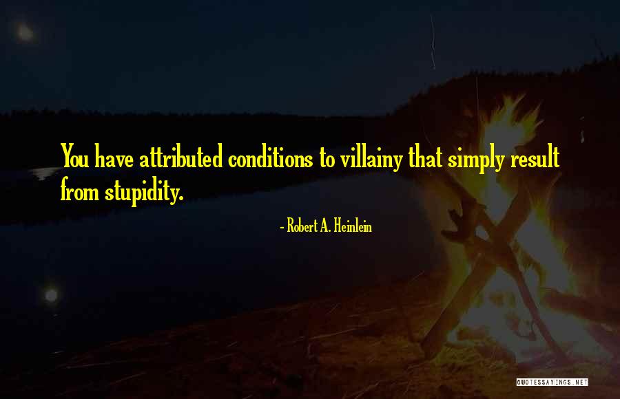 Villainy Quotes By Robert A. Heinlein