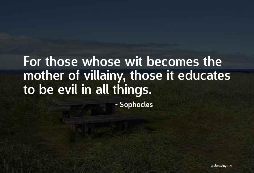 Villainy Quotes By Sophocles