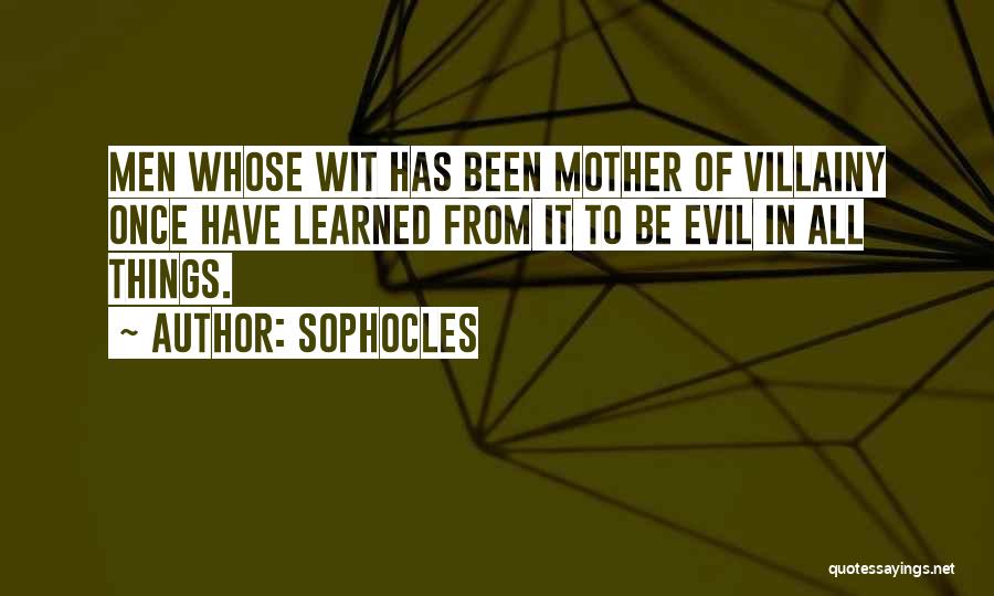 Villainy Quotes By Sophocles